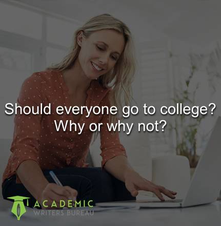 Should everyone go to college? Why or why not?