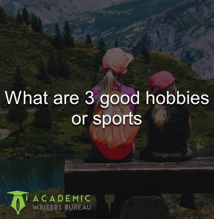 What are 3 good hobbies or sports