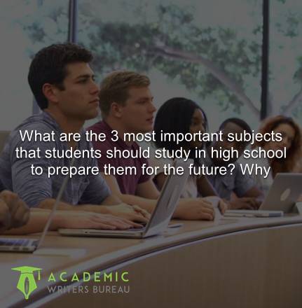 What-are-the-3-most-important-subjects-that-students-should-study-in-high-school-to-prepare-them-for-the-future-why