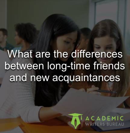 What are the differences between long-time friends and new acquaintances