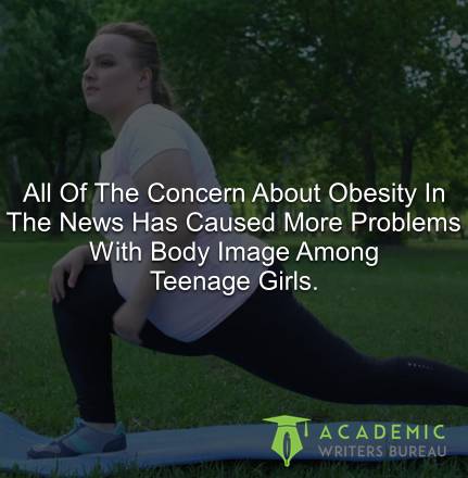 All Of The Concern About Obesity In The News Has Caused More Problems With Body Image Among Teenage Girls