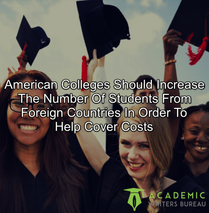 american-colleges-should-increase-the-number-of-students-from-foreign-countries-in-order-to-help-cover-costs