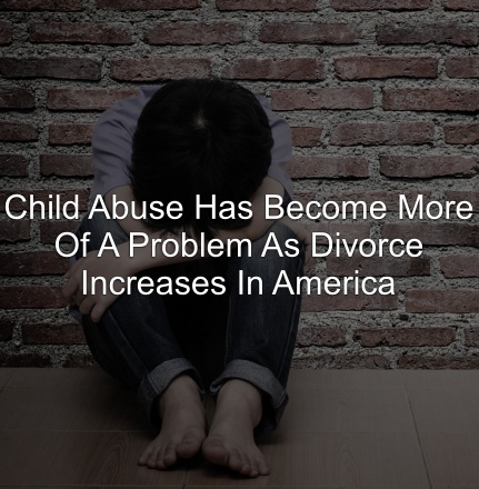 child-abuse-has-become-more-of-a-problem-as-divorce-increases-in-america
