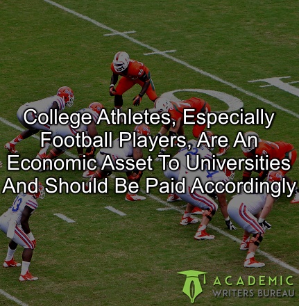 college-athletes-especially-football-players-are-an-economic-asset-to-universities-and-should-be-paid-accordingly