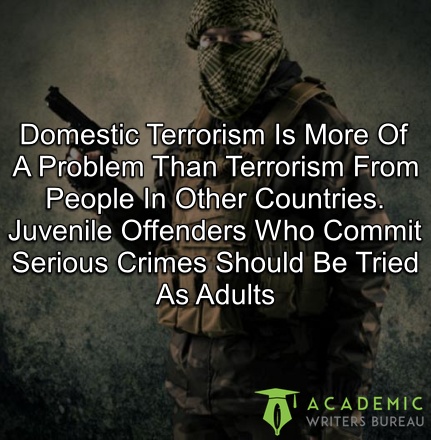 domestic-terrorism-is-more-of-a-problem-than-terrorism-from-people-in-other-countries-juvenile-offenders-who-commit-serious-crimes-should-be-tried-as-adults