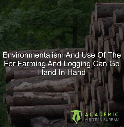 Environmentalism And Use Of The Land For Farming And Logging Can Go Hand In Hand
