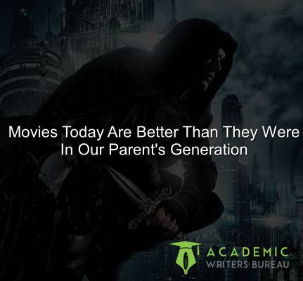 Movies today are better than they were in our parent