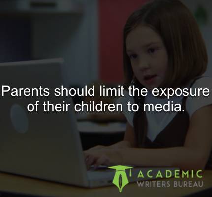 Parents should limit the exposure of their children to media