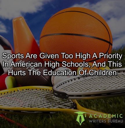 sports-are-given-too-high-a-priority-in-american-high-schools-and-this-hurts-the-education-of-children
