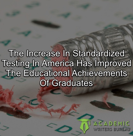 the-increase-in-standardized-testing-in-america-has-improved-the-educational-achievements-of-graduates