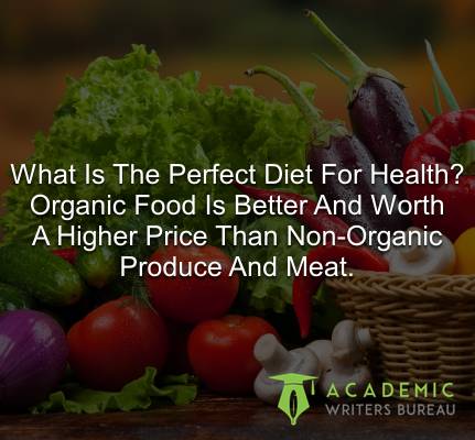 What is the perfect diet for health? Organic food is better and worth a higher price than non-organic produce and meat